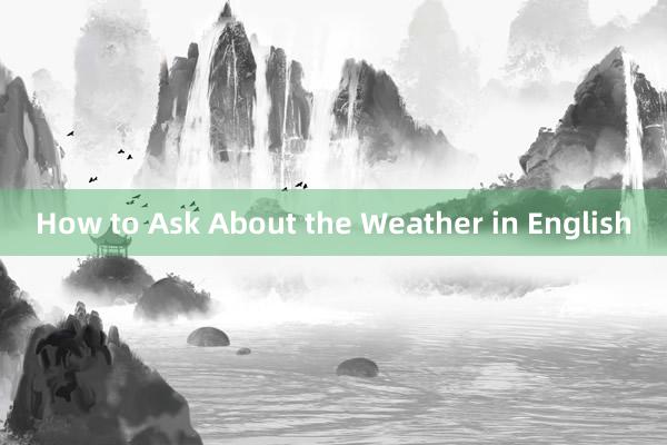 How to Ask About the Weather in English